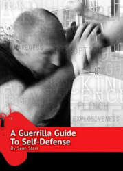A Guerrilla Guide to Self-Defense: A Workbook for Getting Home - Sean Stark (ISBN: 9781727187885)