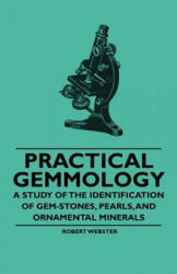 Practical Gemmology - A Study of the Identification of Gem-Stones, Pearls and Ornamental Minerals - Robert Webster (ISBN: 9781446522875)