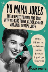 Yo Mama Jokes: The Ultimate Yo Mama Joke Book with Over 200 Funny, Clever, Cheeky and Adult Yo Mama Jokes - Puma Pants (ISBN: 9781517345648)