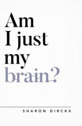 Am I Just My Brain? - Sharon Dirckx (ISBN: 9781784982751)