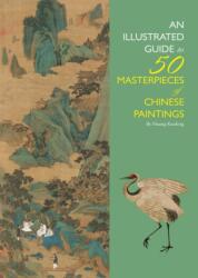 Illustrated Guide to 50 Masterpieces of Chinese Paintings - Huang Kunfeng (ISBN: 9781602201613)