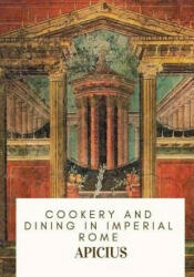 Cookery and Dining in Imperial Rome - Apicius, Joseph Dommers Vehling (ISBN: 9781717333599)