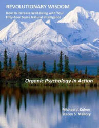 Revolutionary Wisdom: Organic Psychology in Action - Michael J Cohen, Stacey S Mallory (ISBN: 9781977797216)