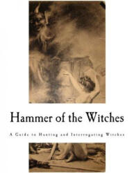 Hammer of the Witches: Malleus Maleficarum - Heinrich Kramer (ISBN: 9781979315708)