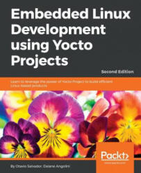 Embedded Linux Development using Yocto Projects - - Daiane Angolini, Otavio Salvador (ISBN: 9781788470469)