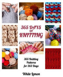 Knitting: 365 Days of Knitting: 365 Knitting Patterns for 365 Days (ISBN: 9781539929505)