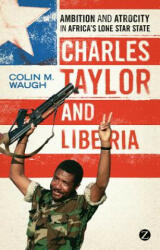 Charles Taylor and Liberia - Colin M Waugh (2011)