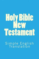 Holy Bible New Testament: Simple English Translation - S Royle (ISBN: 9781514254776)