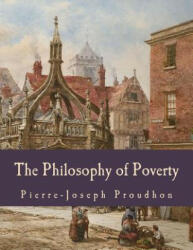 The Philosophy of Poverty (Large Print Edition) - Pierre-Joseph Proudhon (ISBN: 9781514226872)