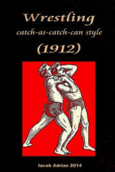 Wrestling catch-as-catch-can style - Iacob Adrian (ISBN: 9781511598279)