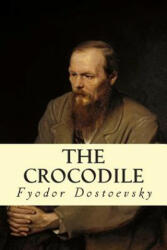 The Crocodile - Constance Garnett, Fyodor Dostoevsky (ISBN: 9781502365873)