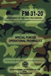 FM 31-20 Special Forces Operational Techniques: 30 December, 1965 - Headquarters Department of The Army, Special Operations Press (ISBN: 9781481832199)