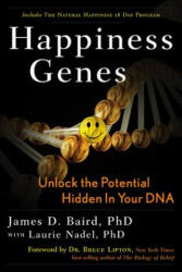 Happiness Genes: Unlock the Positive Potential Hidden in Your DNA - James D. Baird, Bruce H. Lipton, Laurie Nadel (ISBN: 9781601631053)