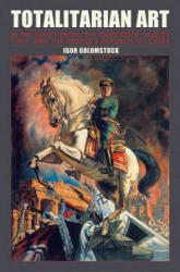 Totalitarian Art: In the Soviet Union, the Third Reich, Fascist Italy and the People's Republic of China - Igor Golomstock, Robert Chandler (ISBN: 9781590206706)