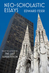Neo-Scholastic Essays - Edward Feser (ISBN: 9781587315589)
