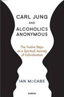 Carl Jung and Alcoholics Anonymous: The Twelve Steps as a Spiritual Journey of Individuation (ISBN: 9781782203124)