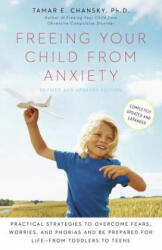 Freeing Your Child from Anxiety, Revised and Updated Edition - Tamar E Chansky (ISBN: 9780804139809)