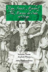 Rape, Incest, Murder! the Marquis de Sade on Stage Volume Three - Asylum Plays - Markýz de Sade (ISBN: 9781593937416)