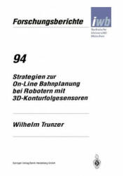Strategien Zur On-Line Bahnplanung Bei Robotern Mit 3d-Konturfolgesensoren - Wilhelm Trunzer (1996)