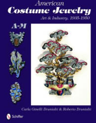 American Costume Jewelry: Art and Industry, 1935-1950, A-M - Carla Ginelli Brunalti (ISBN: 9780764329821)