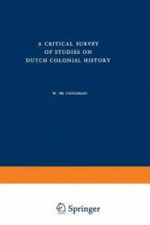 Critical Survey of Studies on Dutch Colonial History - W. Ph. Coolhaas (ISBN: 9789401181563)