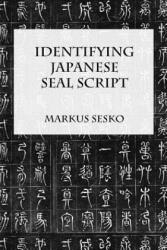 Identifying Japanese Seal Script - Markus Sesko (ISBN: 9781312224612)