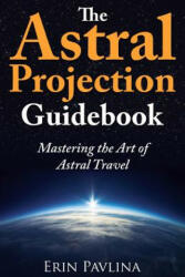 Astral Projection Guidebook - Erin Pavlina (ISBN: 9781491246979)