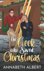 Geek Who Saved Christmas - Annabeth Albert (2021)