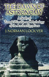 Dawn of Astronomy - J Norman Lockyer, Giorgio De Santillana (ISBN: 9780486450124)