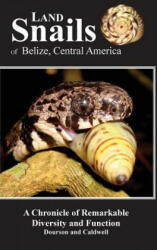 Land Snails of Belize, Central America - Daniel C Dourson, Ronald S Caldwell, Judy a Dourson (ISBN: 9780999802304)