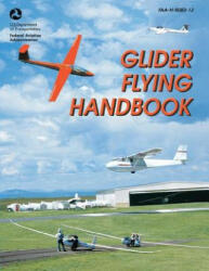 Glider Flying Handbook (FAA-H-8083-13) - U S Department of Transportation, Federal Aviation Administration (ISBN: 9781490446608)