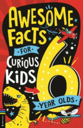 Awesome Facts for Curious Kids: 6 Year Olds - Andrew Pinder (ISBN: 9781780559254)
