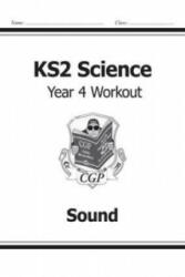 KS2 Science Year Four Workout: Sound - CGP Books (ISBN: 9781782940869)