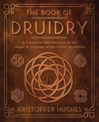 The Book of Druidry: A Complete Introduction to the Magic & Wisdom of the Celtic Mysteries - HUGHES KRISTOFFER (ISBN: 9780738768878)