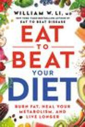 Eat to Beat Your Diet: Burn Fat, Heal Your Metabolism, and Live Longer - LI WILLIAM W (ISBN: 9781538753903)