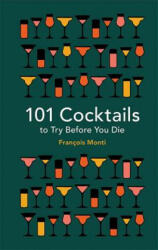 101 Cocktails to Try Before You Die - Francois Monti (ISBN: 9781788400541)