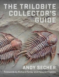 The Trilobite Collector`s Guide - Andy Secher, Richard Fortey, Melanie J. Hopkins (ISBN: 9780231213806)