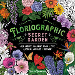 Floriographic: Secret Garden: An Artist's Coloring Book of the Secret Language of Flowers - Romanenko, Vasilisa (ISBN: 9781250334848)