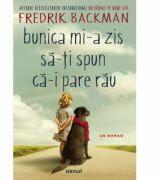 Bunica mi-a zis sa-ti spun ca-i pare rau - Fredrik Backman (ISBN: 9786303211640)