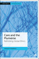 Care and the Pluriverse: Rethinking Global Ethics (ISBN: 9781529220117)