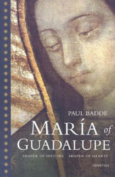 Maria of Guadalupe: Shaper of History, Shaper of Hearts - Paul Badde, Carol Cowgill (ISBN: 9781586172411)