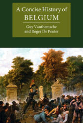 Concise History of Belgium - Vanthemsche Guy Vanthemsche, De Peuter Roger De Peuter (ISBN: 9780521127370)