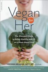 Vegan for Her: The Woman's Guide to Being Healthy and Fit on a Plant-Based Diet (2013)