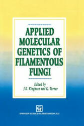 Applied Molecular Genetics of Filamentous Fungi - J. R. Kinghorn, Geoffrey Turner (1992)