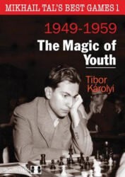 Mikhail Tals Best Games 1: The Magic of Youth 1949-1959 - Tibor Karolyi (ISBN: 9781907982774)