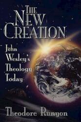 The New Creation: John Wesley's Theology Today (ISBN: 9780687096022)