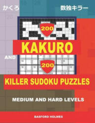 200 Kakuro and 200 Killer Sudoku puzzles. Medium and hard levels. : Kakuro 9x9 + 10x10 + 16x16 + 18x18 and Sumdoku 8x8 medium + 9x9 hard Sudoku puzzles - Basford Holmes (ISBN: 9781796843804)