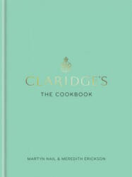 Claridge's: The Cookbook - Meredith Erickson, Martyn Nail (ISBN: 9781784723293)