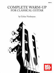 Complete Warm-Up for Classical Guitar - GOHAR VARDANYAN (ISBN: 9780786685028)