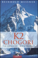 K2 Chogori. La grande montagna - Reinhold Messner, V. Montagna (ISBN: 9788879726658)